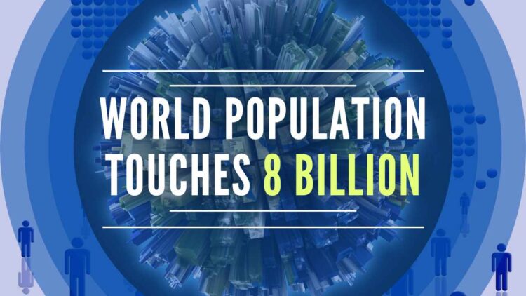 World Population reaches 8 billion mark today; India will surpass China in 2023, says U.N.