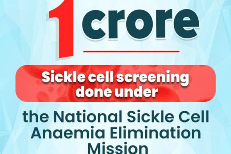 Significant milestone crossed - more than 1 crore screened for Sickle Cell Disease under the National Sickle Cell Anaemia Elimination Mission