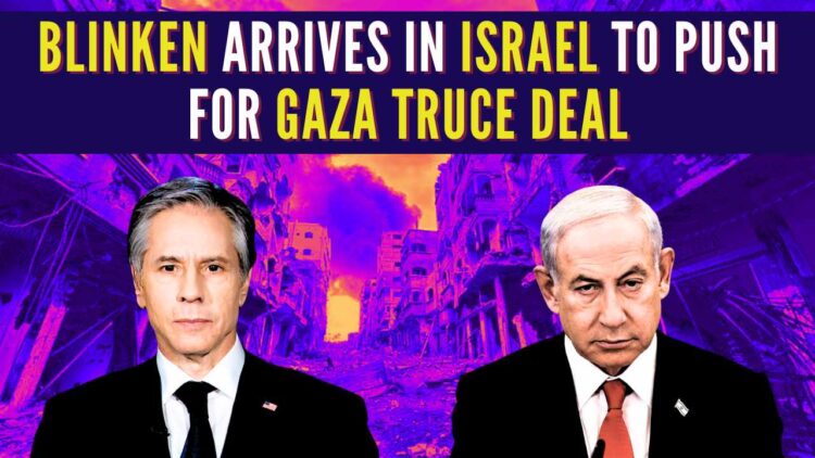 Blinken Arrives In Israel To Push For Gaza Truce Deal