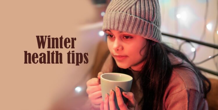 Winter Health Tips: How to Maintain Wellness in the Cold Season